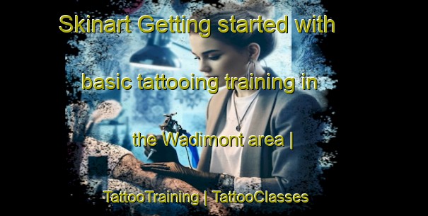 Skinart Getting started with basic tattooing training in the Wadimont area | TattooTraining | TattooClasses | SkinartTraining-France
